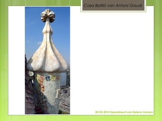 20-03-2014 Spreekbeurt van Delano Venken
Casa Batlló van Antoni Gaudi
 