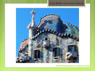 20-03-2014 Spreekbeurt van Delano Venken
Casa Batlló van Antoni Gaudi
 