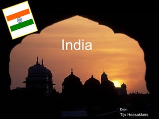 India

Door:

Tijs Heesakkers

 