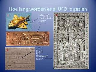 Hoe lang worden er al UFO ´s gezien
1                  Vliegtuig?    4
                   Helicopter?
                   UFO?




2




3               UFO?
                UFO?
                Straaljager?
                Raket?
 