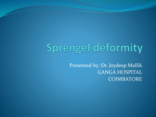 Presented by: Dr. Joydeep Mallik
GANGA HOSPITAL
COIMBATORE
 