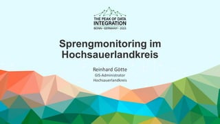 Sprengmonitoring im
Hochsauerlandkreis
Reinhard Götte
GIS-Administrator
Hochsauerlandkreis
 