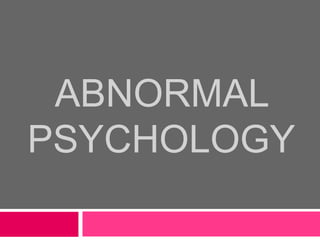 ABNORMAL
PSYCHOLOGY

 
