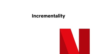 Incrementality
 