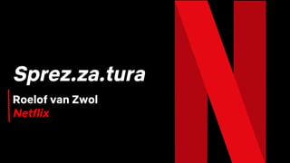 Sprez.za.tura
Roelof van Zwol
Netflix
 