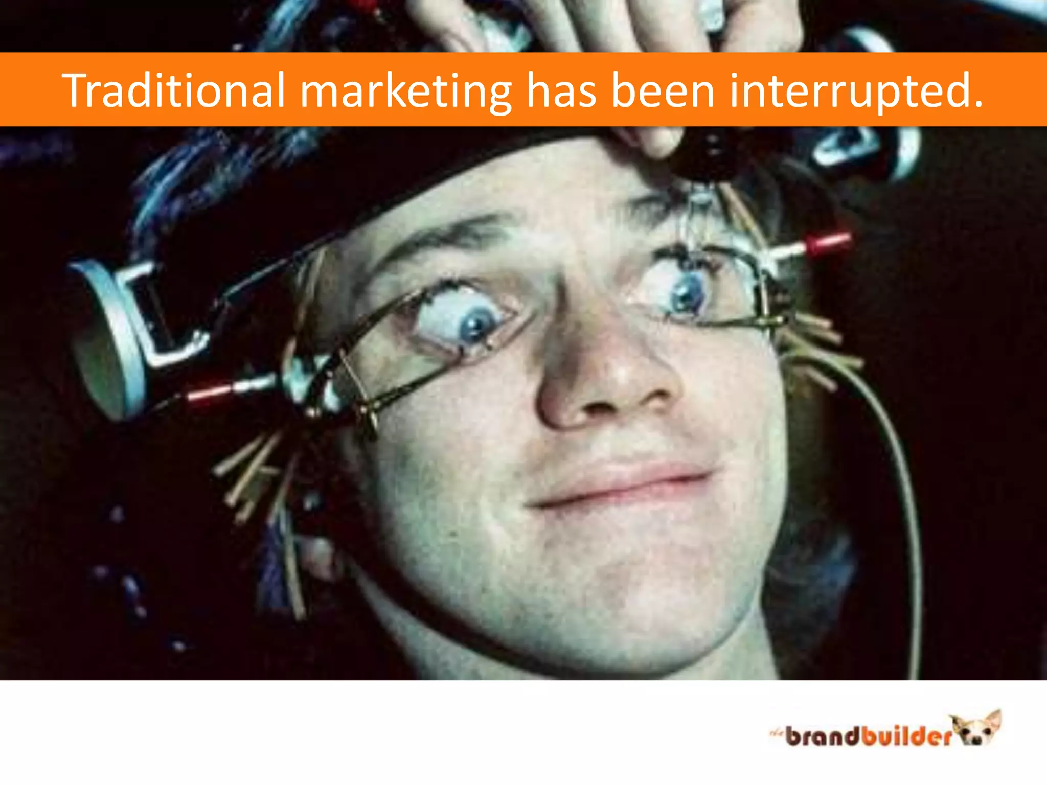 Traditional marketing has been interrupted.