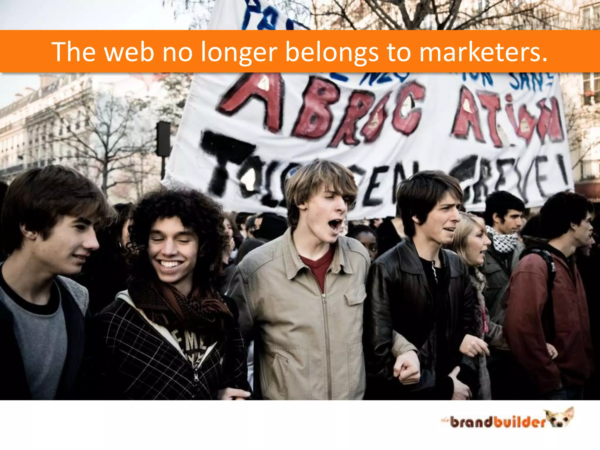 The web no longer belongs to marketers.