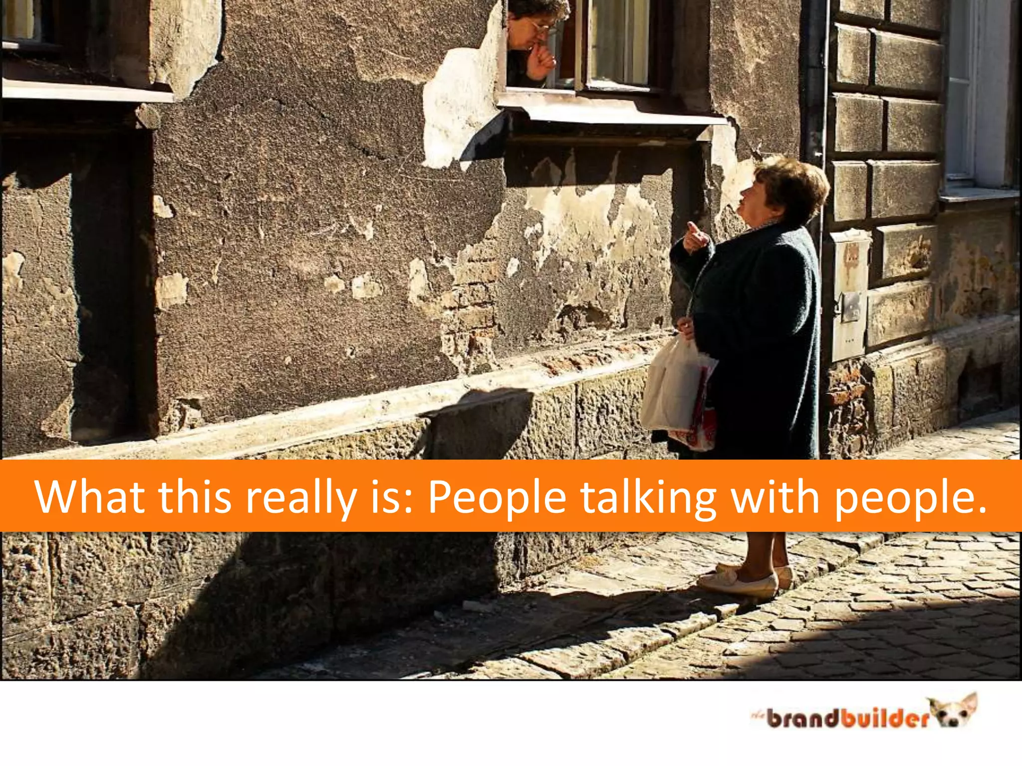 What this really is: People talking with people.