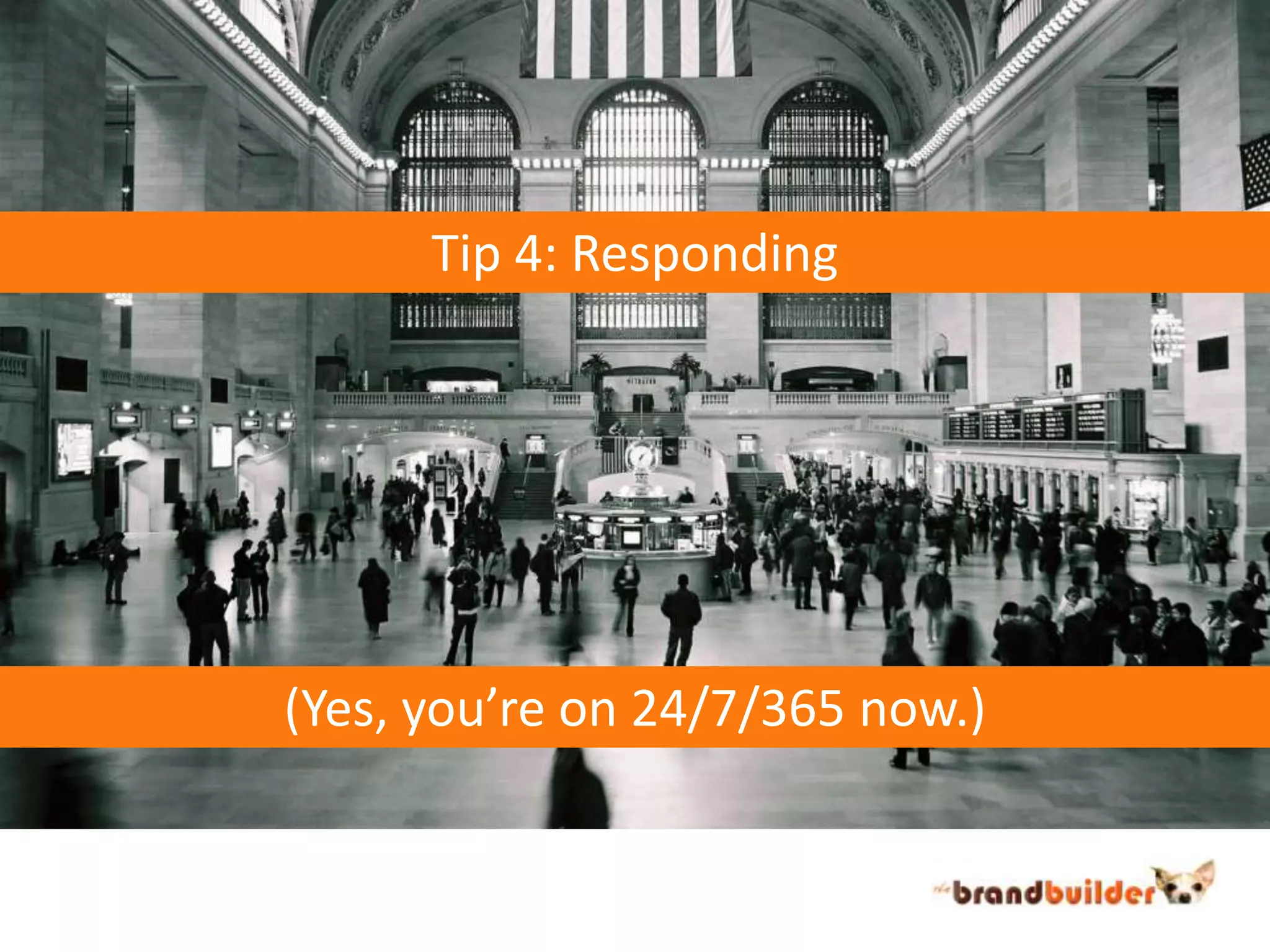 Tip 4: Responding (Yes, you’re on 24/7/365 now.)