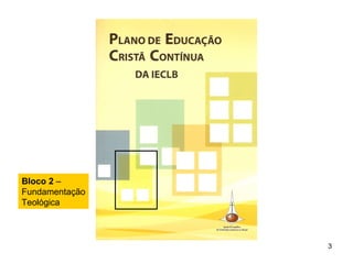 Bloco 2  –  Fundamentação Teológica 