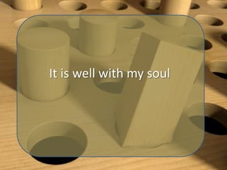 It is well with my soul

 