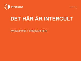 DET HÄR ÄR INTERCULT IWONA PREIS 7 FEBRUARI 2012 
