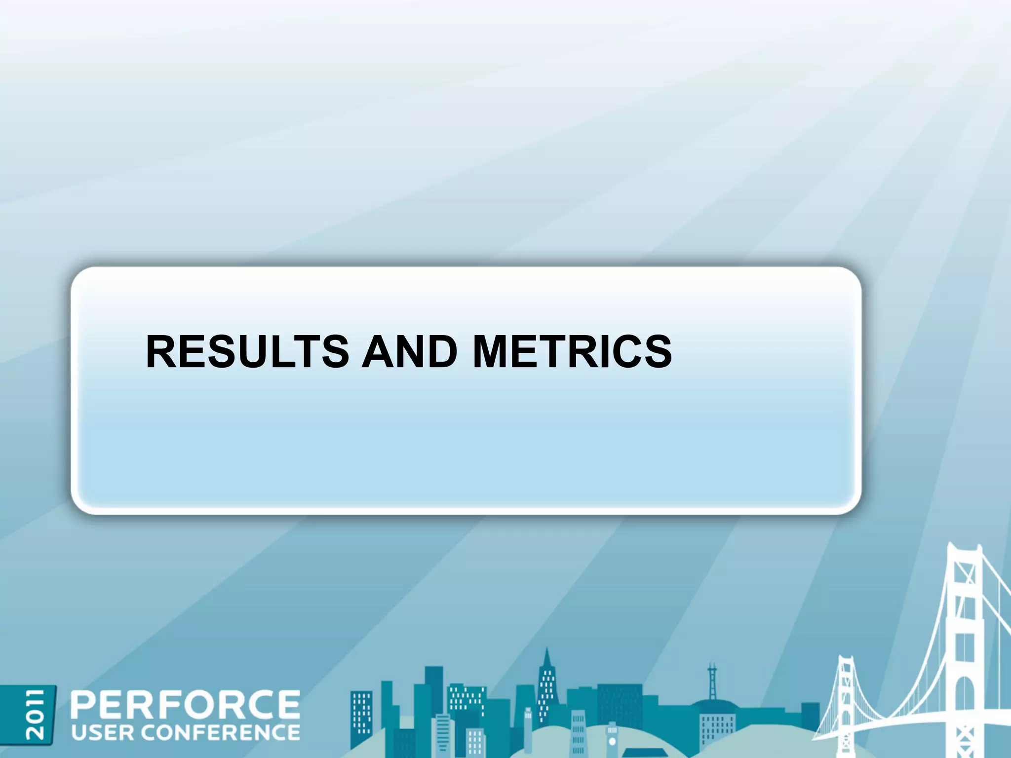 RESULTS AND METRICS
 