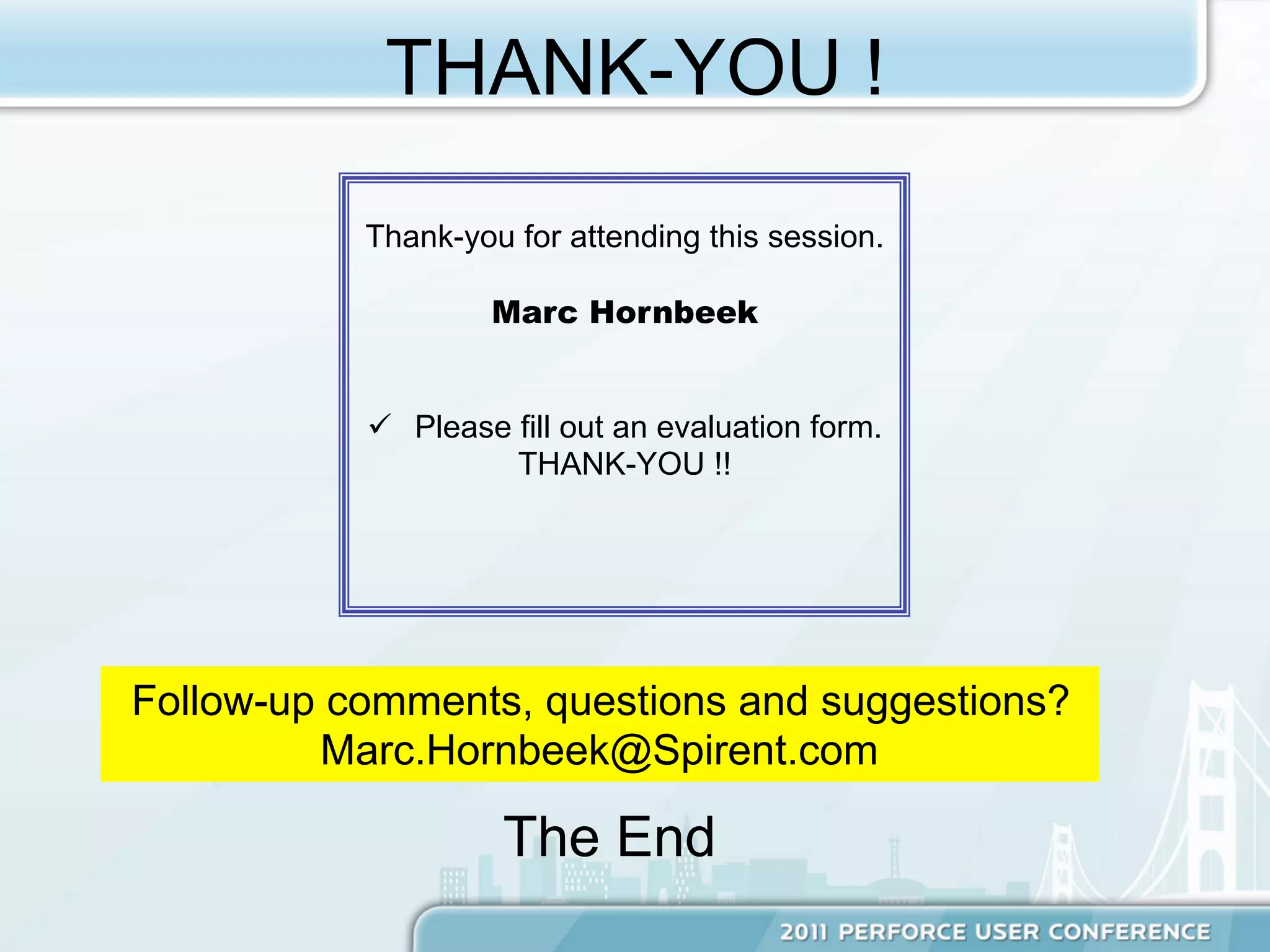 THANK-YOU !
           Thank-you for attending this session.

                    Marc Hornbeek


           ü  Please fill out an evaluation form.
                      THANK-YOU !!




Follow-up comments, questions and suggestions?
         Marc.Hornbeek@Spirent.com

                     The End
 