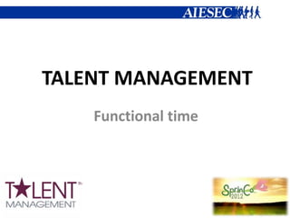 TALENT MANAGEMENT
    Functional time
 
