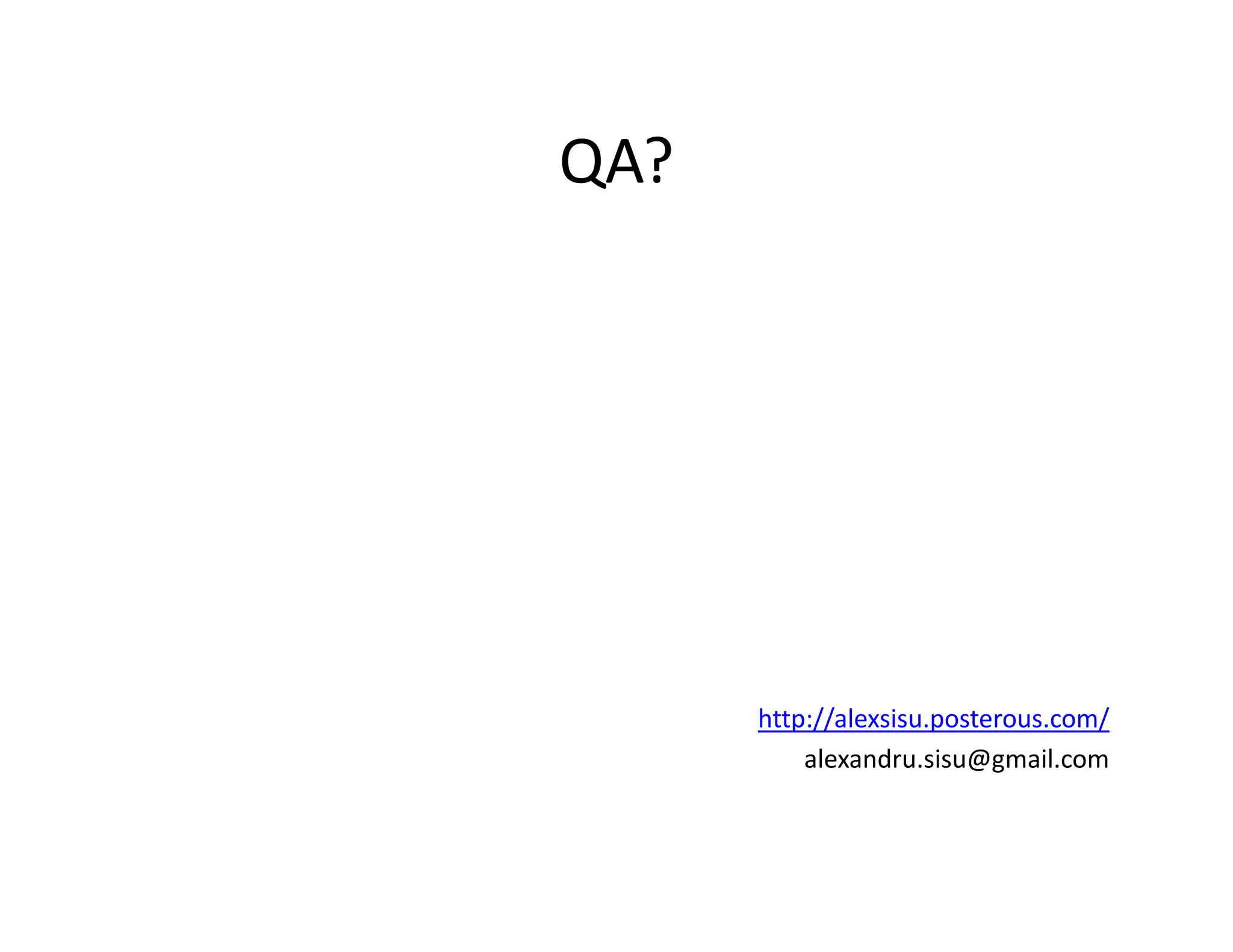 QA?




      http://alexsisu.posterous.com/
          alexandru.sisu@gmail.com
 