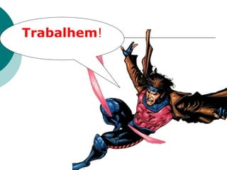 Trabalhem!
 