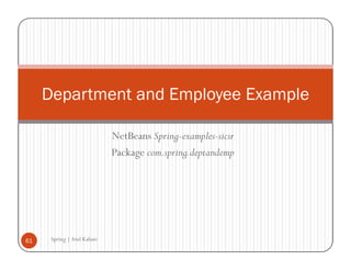 Department and Employee Example

                             NetBeans Spring-examples-sicsr
                             Package com.spring.deptandemp




61    Spring | Atul Kahate
 
