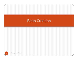 Bean Creation




84   Spring | Atul Kahate
 