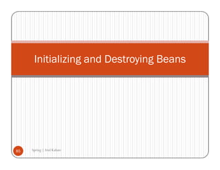 Initializing and Destroying Beans




85   Spring | Atul Kahate
 