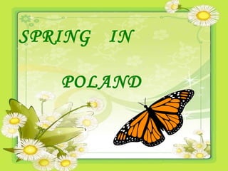 SPRING IN

   POLAND
 