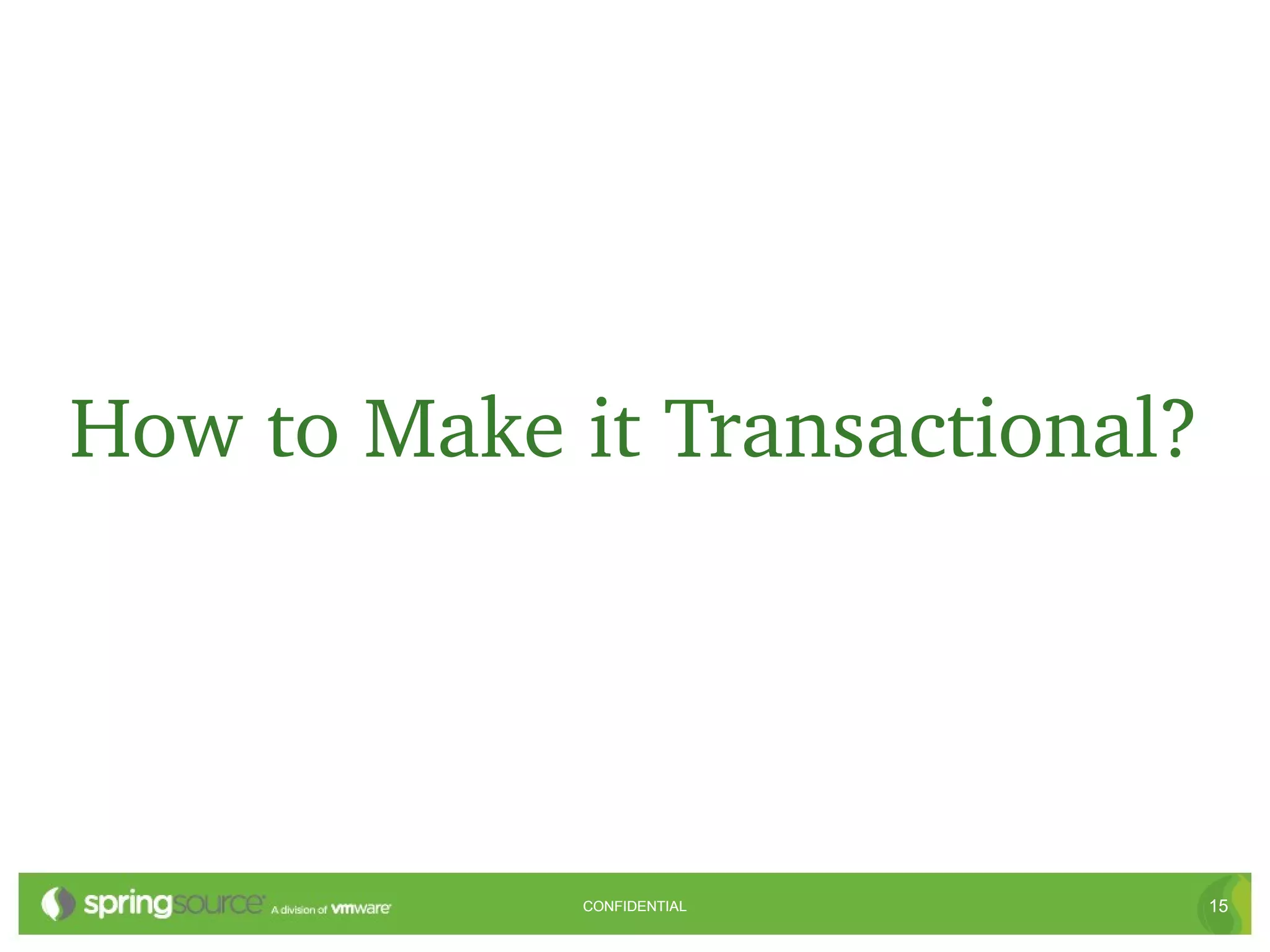 How to Make it Transactional?




             CONFIDENTIAL       15
 