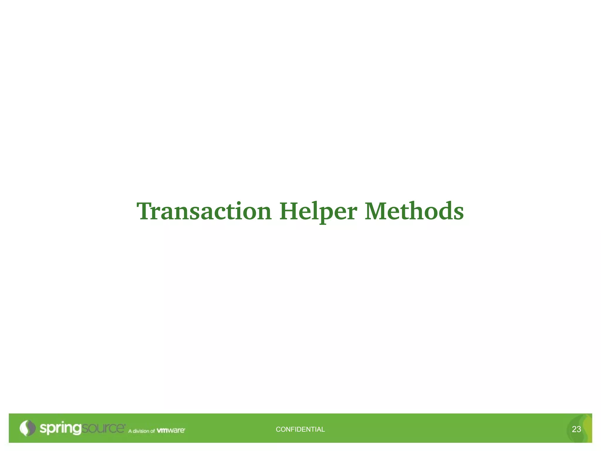 Transaction Helper Methods




           CONFIDENTIAL      23
 
