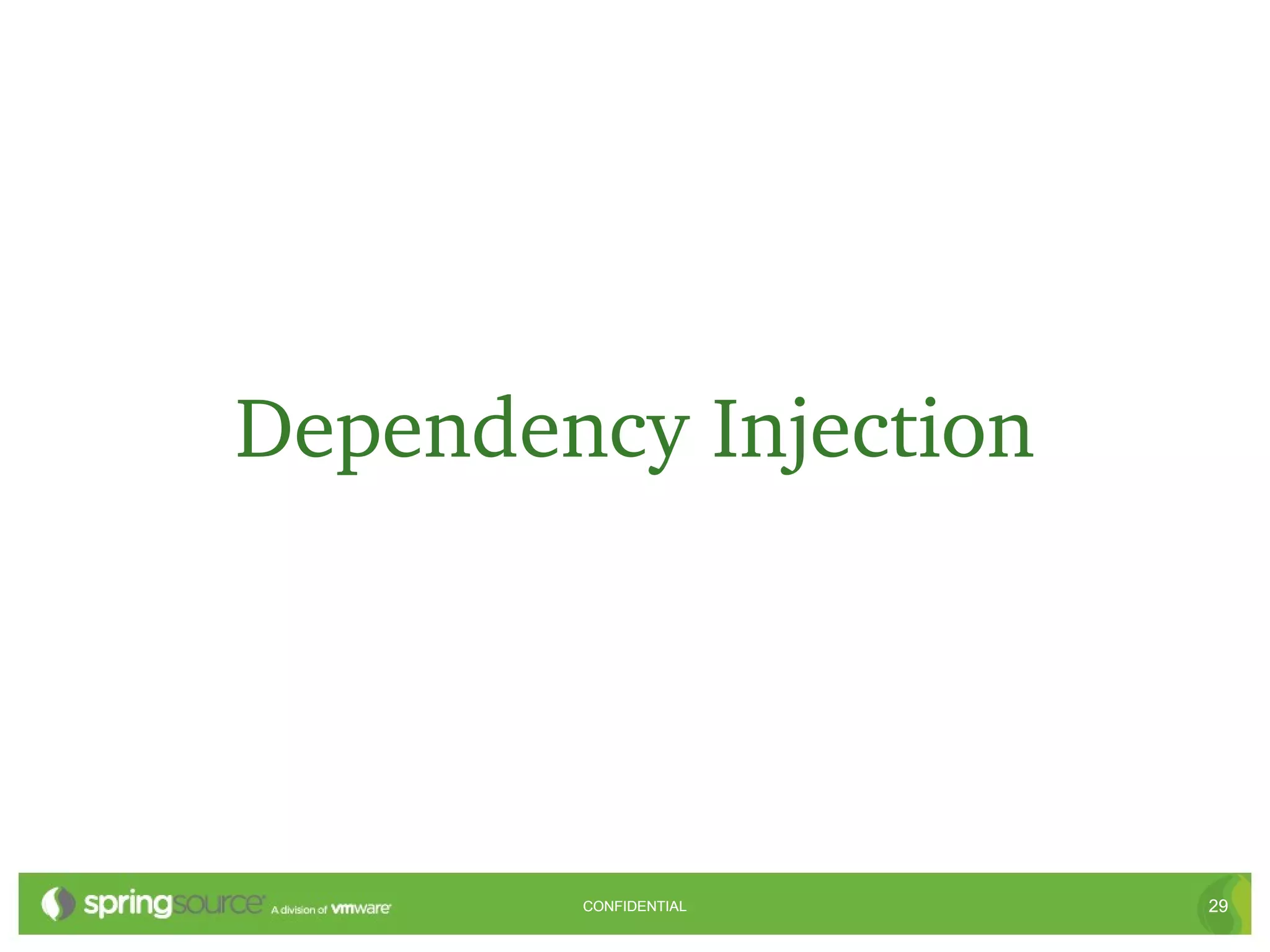 Dependency Injection




        CONFIDENTIAL   29
 