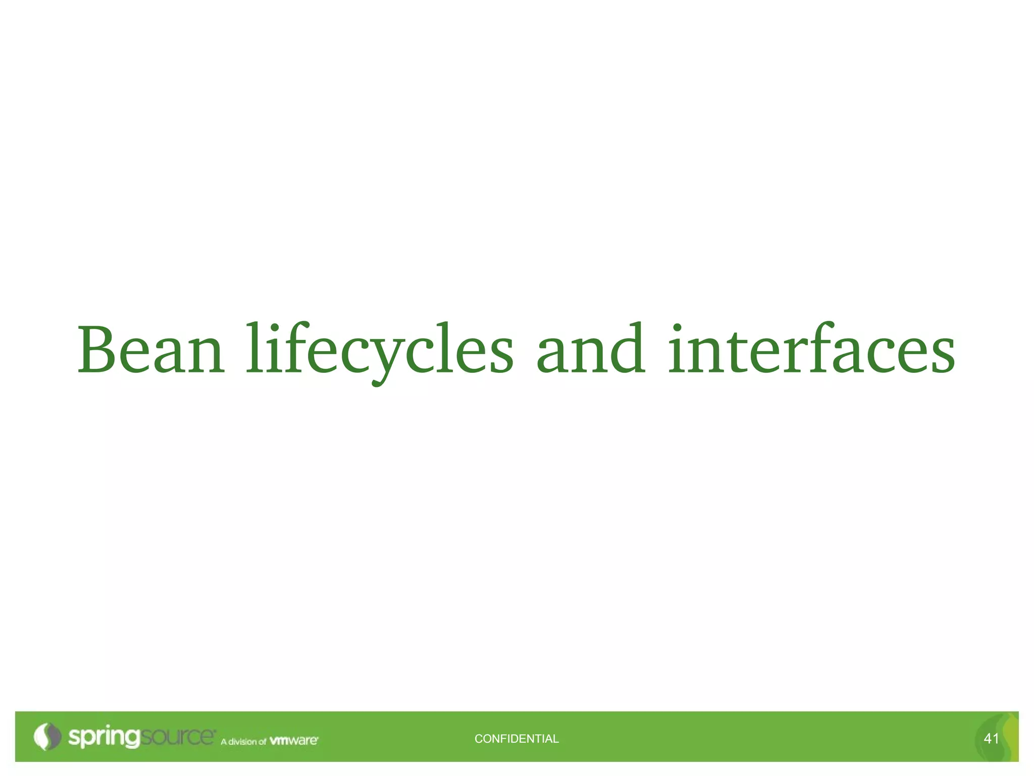 Bean lifecycles and interfaces




             CONFIDENTIAL        41
 