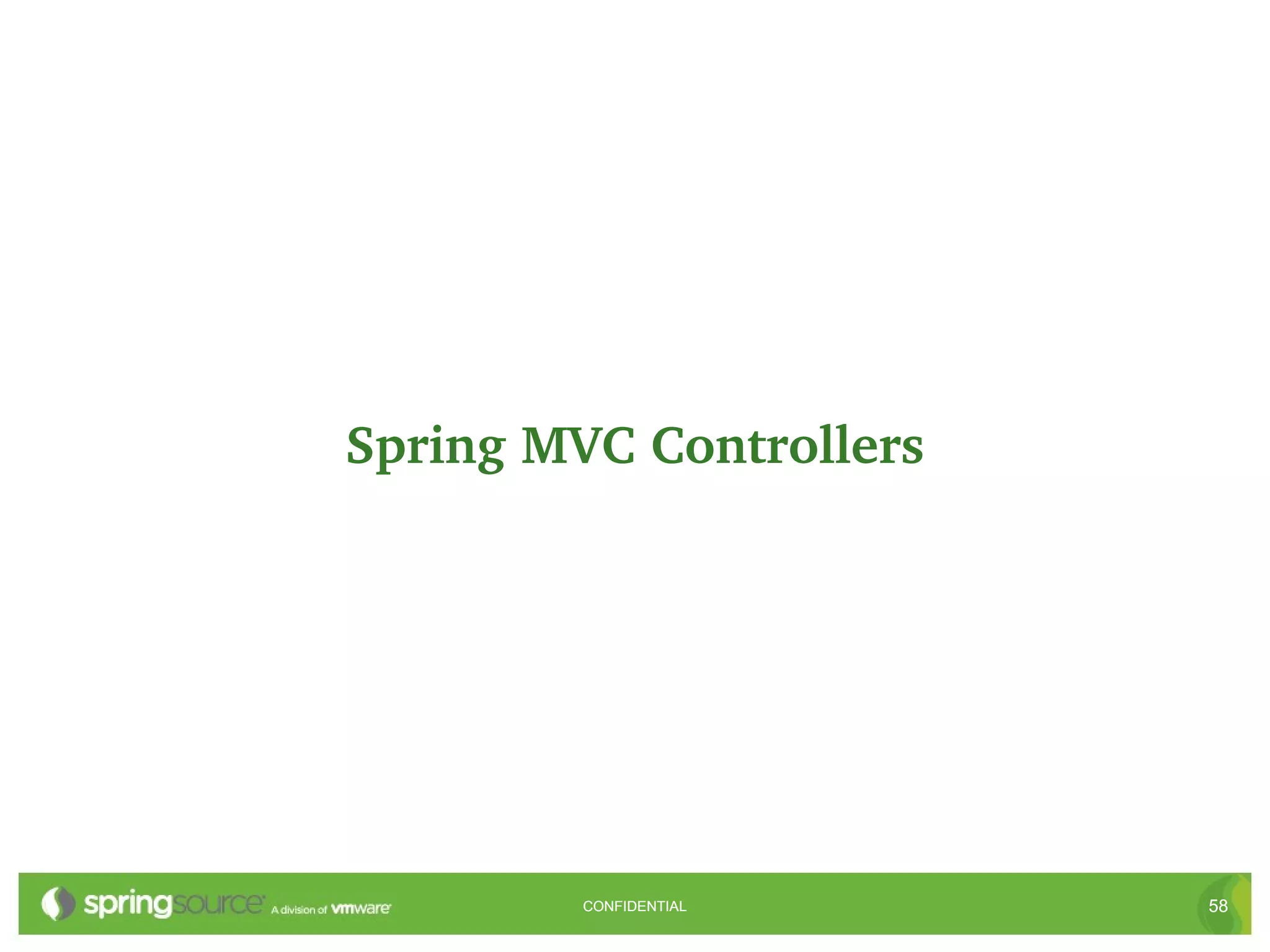 Spring MVC Controllers




         CONFIDENTIAL    58
 