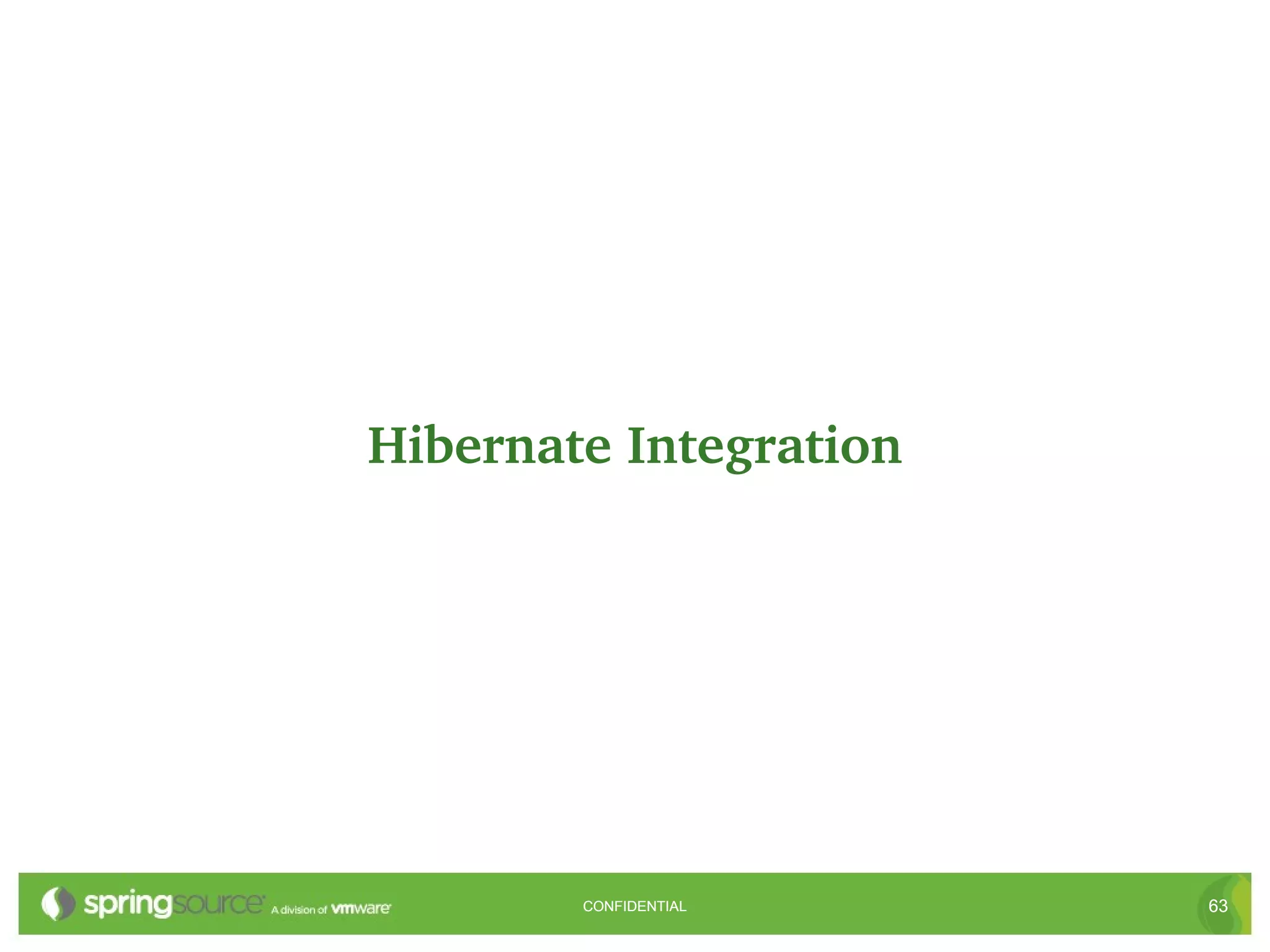 Hibernate Integration




        CONFIDENTIAL    63
 
