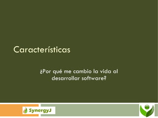Características ¿Por qué me cambio la vida al desarrollar software? 