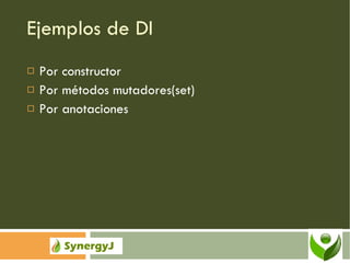 Ejemplos de DI Por constructor Por métodos mutadores(set) Por anotaciones 
