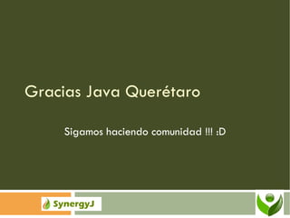Gracias Java Querétaro Sigamos haciendo comunidad !!! :D 