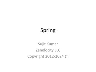 Spring
Sujit Kumar
Zenolocity LLC
Copyright 2012-2024 @

 
