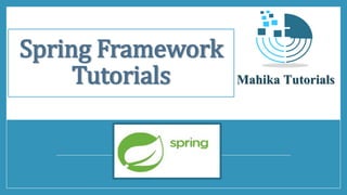 Mahika Tutorials
Spring Framework
Tutorials
 