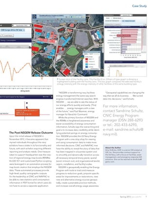 The Post-NSGEM Release Outcome
Upon the initial release of NSGEM in
November 2012, it became apparent that
myriad individuals throughout the navy
echelons have a stake in its functionality and
future, with each echelon requiring different
reporting and analysis needs. One measure
taken to support headquarters was the crea-
tion of regional energy map books (REMBs).
ArcGIS 10.1 and customized Python scripting
were leveraged in an automation process for
map book creation that employs the NSGEM
data. These automated processes provide
high-level, quality cartographic outputs
for the leadership at CNIC and NAVFAC to
be able to view statistics and consumption
information in PDF format for which users do
not have to access a separate application.
	 “NSGEM is transforming navy facilities
energy management the same way search
engines transformed Internet searches. With
NSGEM . . . we are able to see the status of
our energy efforts quickly and easily. [This]
enables . . . energy managers with a view
of the future,” said Paul Waxman, energy
manager for Naval Air Command.
	 While the primary function of NSGEM and
the REMBs is heightened awareness and
easier accessibility of energy consumption
information, Schultz says the overarching end
goal is to increase data credibility while identi-
fying potential savings on energy consump-
tion. NSGEM provides the US Navy Energy
Program with a one-stop shop for viewing
and using consumption data to make more
informed decisions. CNIC and NAVFAC now
have the ability to reveal the story of data that
has been trapped in a business system and
to smoothly and dynamically transition across
all necessary temporal (many years), spatial
(zoom in/zoom out), and organizational (world,
region, installation, and facility) scales.
	 NSGEM is geospatially enabling the Energy
Program with tools to track and measure
progress to reduction goals, pinpoint specific
areas for improvements or restorations, view
new and alternative energy sources geospa-
tially, create sustainable practice methods,
and increase overall energy usage awareness.
About the Author
Amy Hrdlicka, GISP, is a senior GIS analyst at
GIS, Inc. She provides contract support to
the US Navy, with a focus on facilities, asset
management, and emergency response GIS
solutions. She can be reached at ahrdlicka@
gisinc.com.
	 “Geospatial capabilities are changing the
way that we all do business. . . . We turned
data into decisions,” said Schultz.
For more information,
contact Sandrine Schultz,
CNIC Energy Program
manager (DSN 288-6293
or tel.: 202-433-6293,
e-mail: sandrine.schultz@
navy.mil).
 Screen shot of the Facility Lens. This Facility EI vs. Others of type graph is showing a
highlighted building with the Facility Lens. This bar graph compares the selected facility’s
energy intensity with the energy intensity of other facilities of the same building type.
7Spring 2013  esri.com/fm
Case Study
 