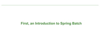 First, an Introduction to Spring Batch




         Not confidential. Tell everyone.   28
 