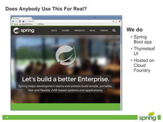 2525
Does Anybody Use This For Real?
We do
• Spring
Boot app
• Thymeleaf
UI
• Hosted on
Cloud
Foundry
 