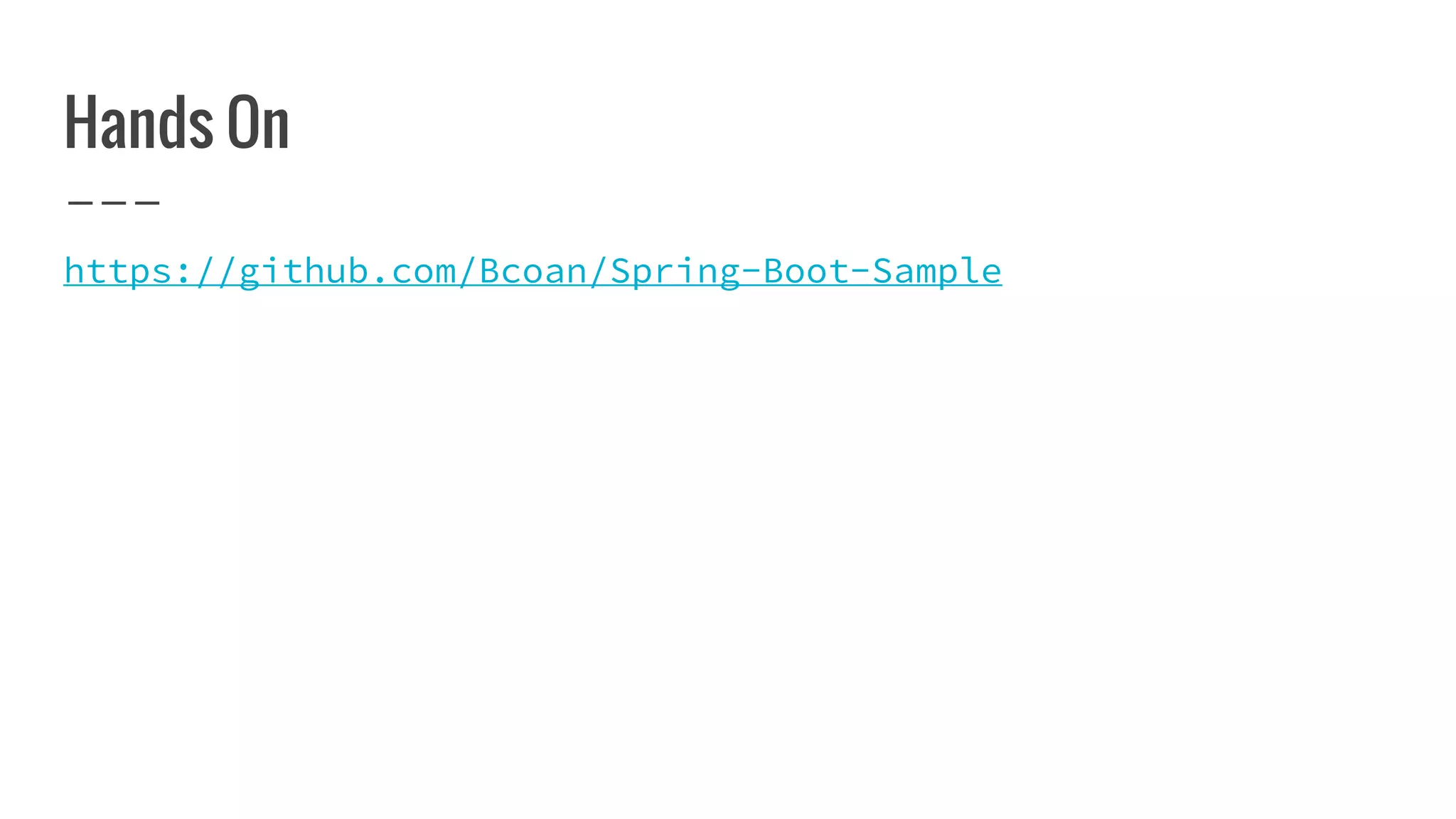Hands On
https://github.com/Bcoan/Spring-Boot-Sample
 