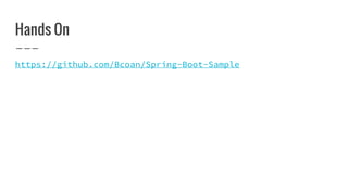 Hands On
https://github.com/Bcoan/Spring-Boot-Sample
 
