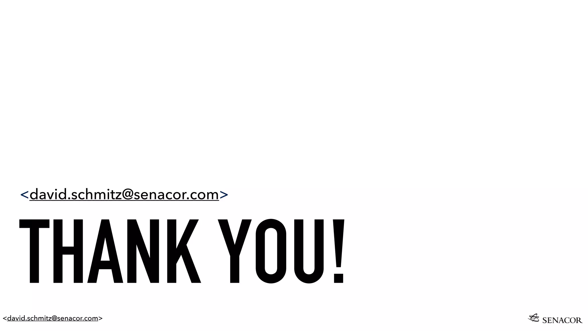 <david.schmitz@senacor.com>
THANK YOU!
<david.schmitz@senacor.com>
 