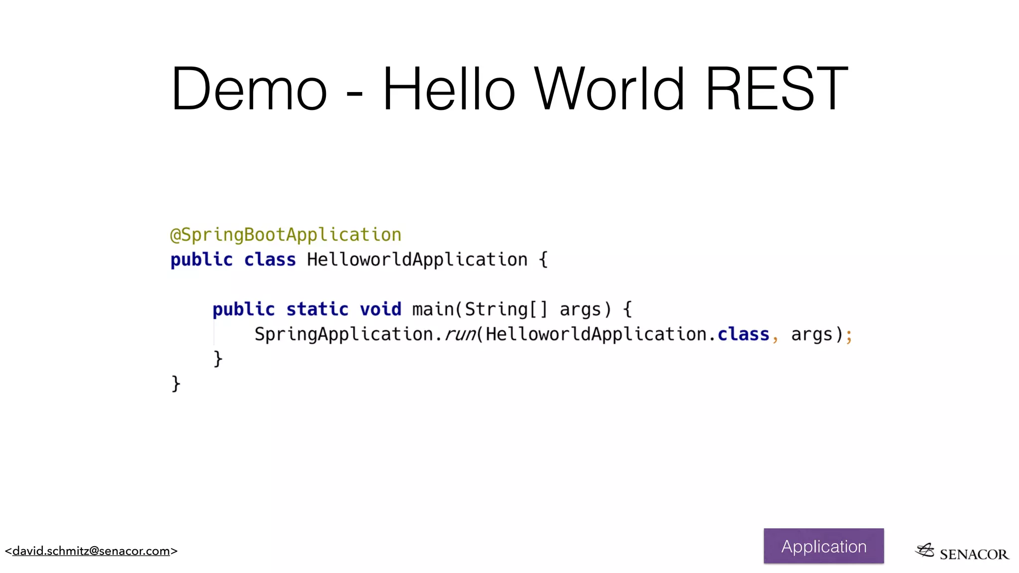 <david.schmitz@senacor.com>
Demo - Hello World REST
Application
 