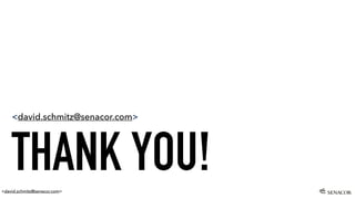 <david.schmitz@senacor.com>
THANK YOU!
<david.schmitz@senacor.com>
 