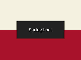 Spring boot
 