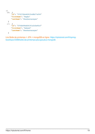 Lire Botte de printemps + JPA + mongoDB en ligne: https://riptutorial.com/fr/spring-
boot/topic/3398/botte-de-printemps-plus-jpa-plus-mongodb
https://riptutorial.com/fr/home 19
 