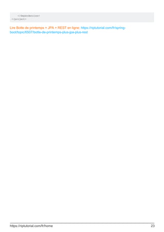 </dependencies>
</project>
Lire Botte de printemps + JPA + REST en ligne: https://riptutorial.com/fr/spring-
boot/topic/6507/botte-de-printemps-plus-jpa-plus-rest
https://riptutorial.com/fr/home 23
 