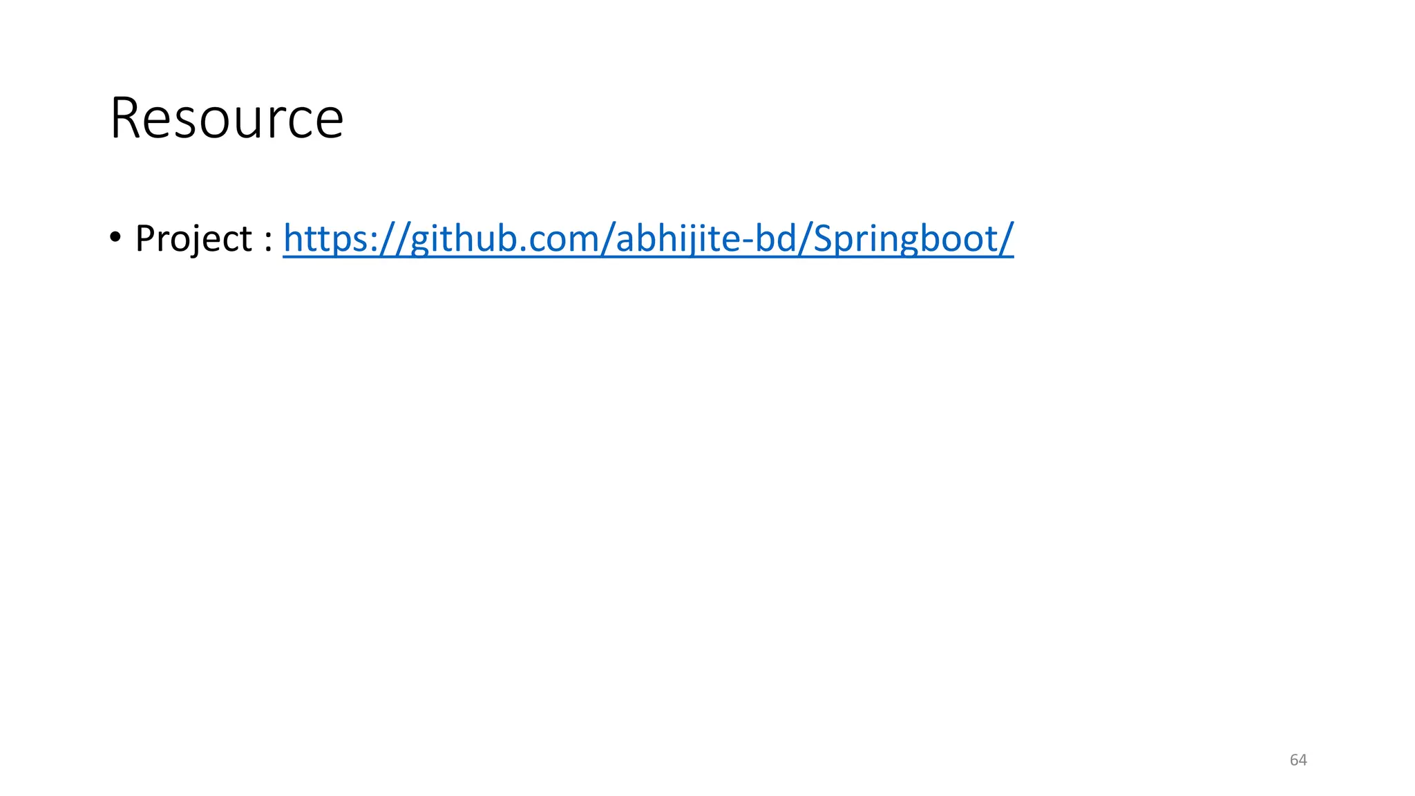 Resource
• Project : https://github.com/abhijite-bd/Springboot/
64
 