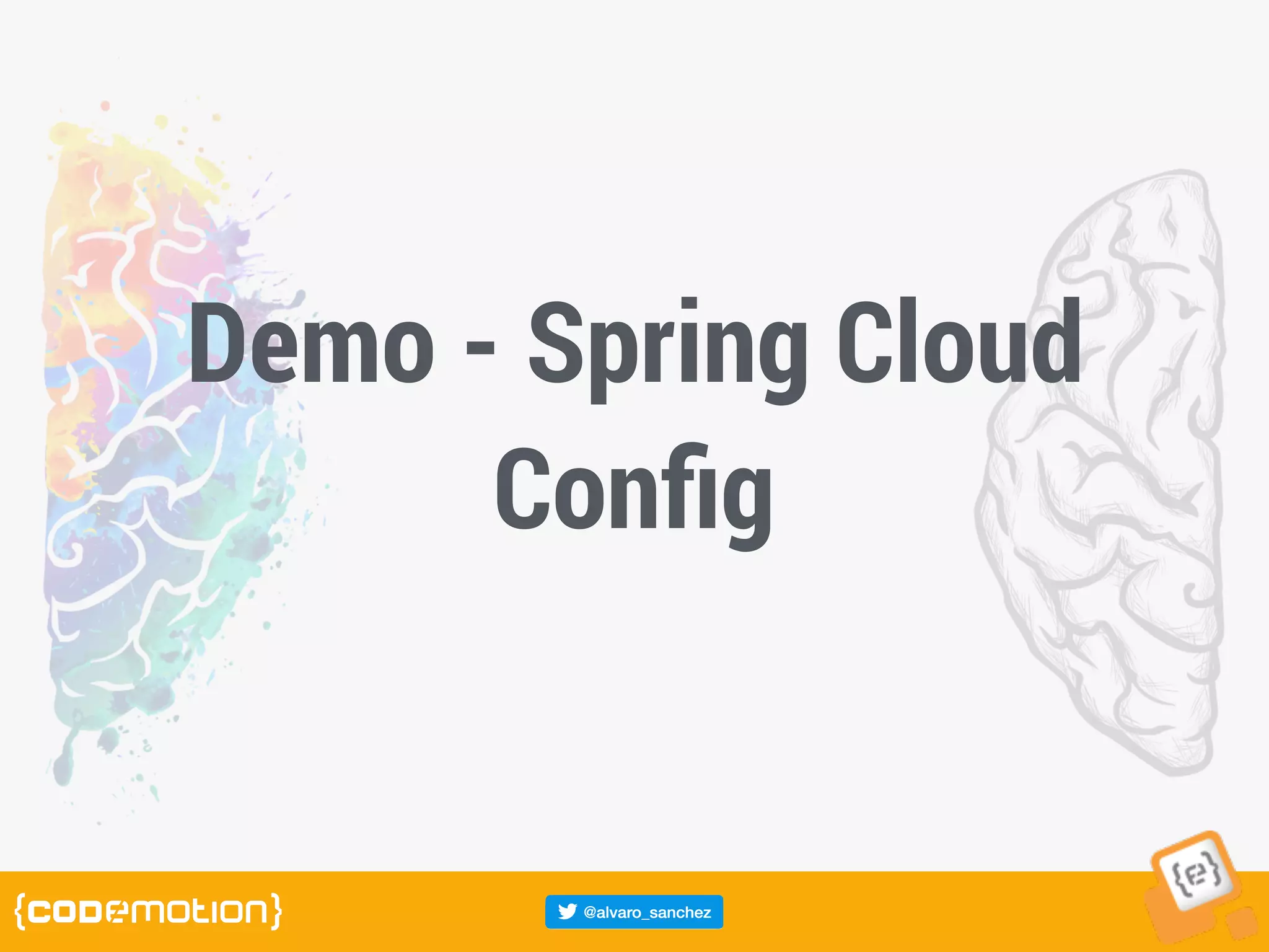 Demo - Spring Cloud
Conﬁg
 