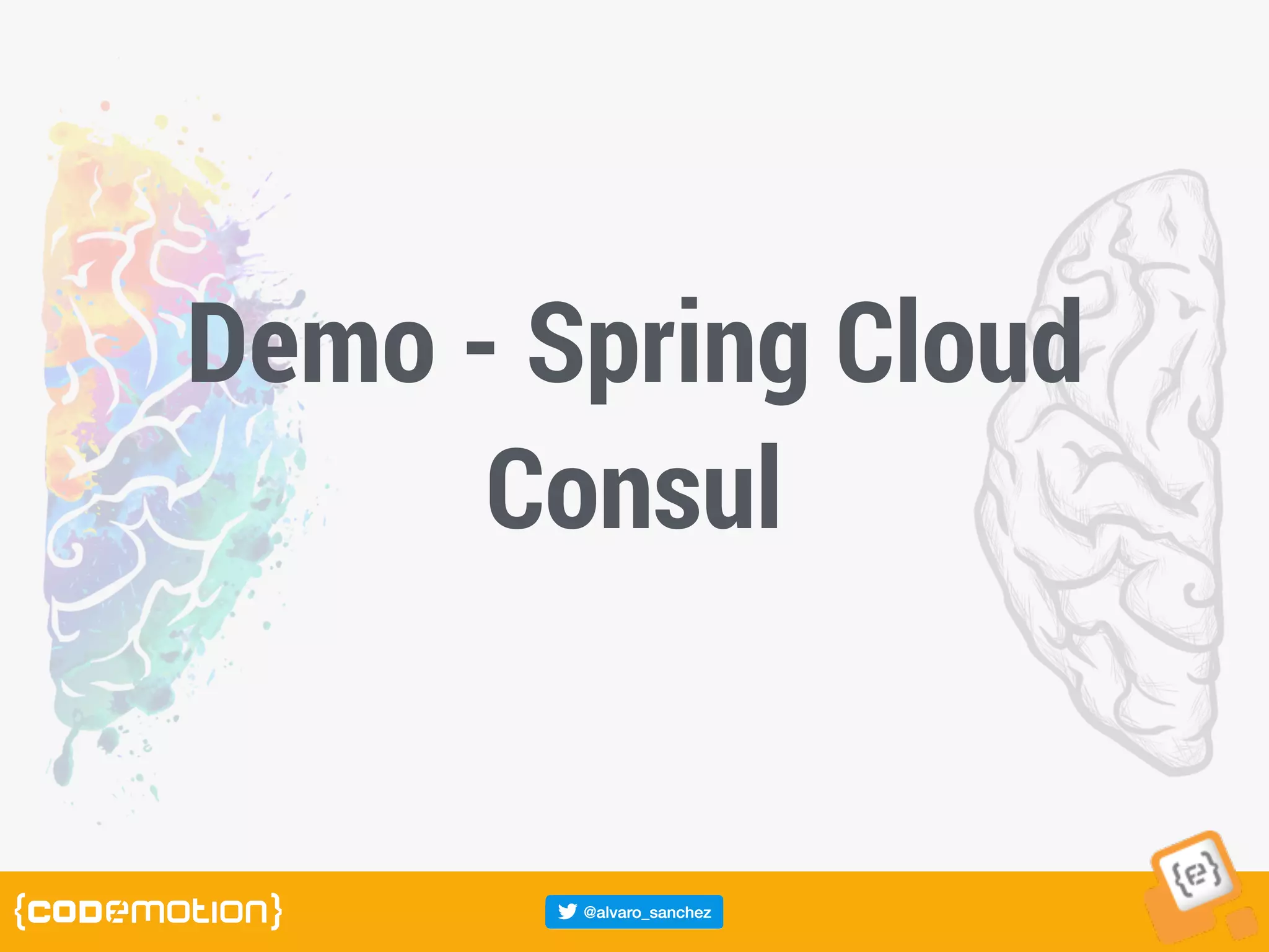 Demo - Spring Cloud
Consul
 
